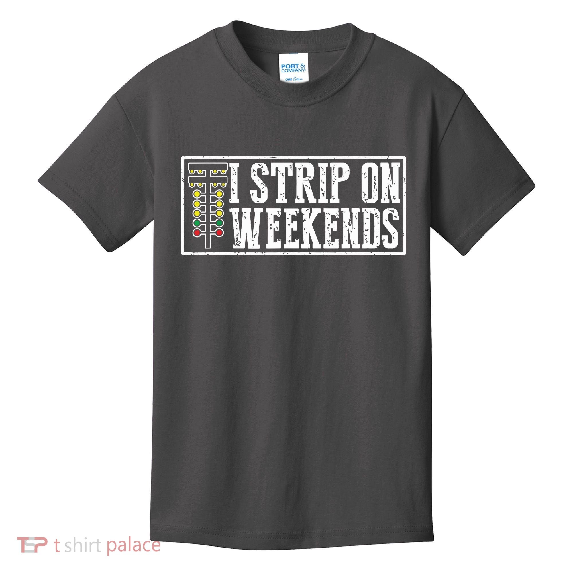 I Strip On Weekends Funny Drag Racing Lover Car Race Kids T-Shirt