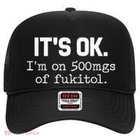 It S Ok I M On 500mg Of Fukitol Funny Sarcasm Hat thumb 0
