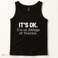 It S Ok I M On 500mg Of Fukitol Funny Sarcasm Tank Top thumb 2