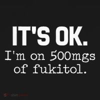 It S Ok I M On 500mg Of Fukitol Funny Sarcasm Toddler T-Shirt thumb 4