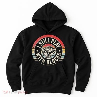 I Still Play With Blocks Racing Maintenance Hoodie