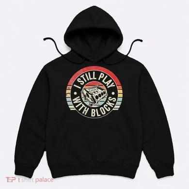 I Still Play With Blocks Racing Maintenance Hoodie