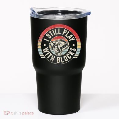 I Still Play With Blocks Racing Maintenance Tumbler