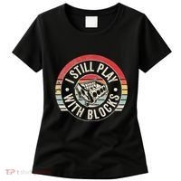 I Still Play With Blocks Racing Maintenance Women's T-Shirt thumb 0