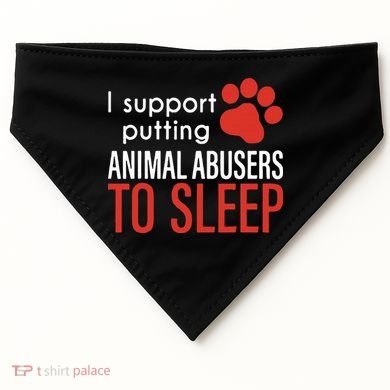 I Support Putting Animal Abusers To Sleep USA-Made Doggie Bandana