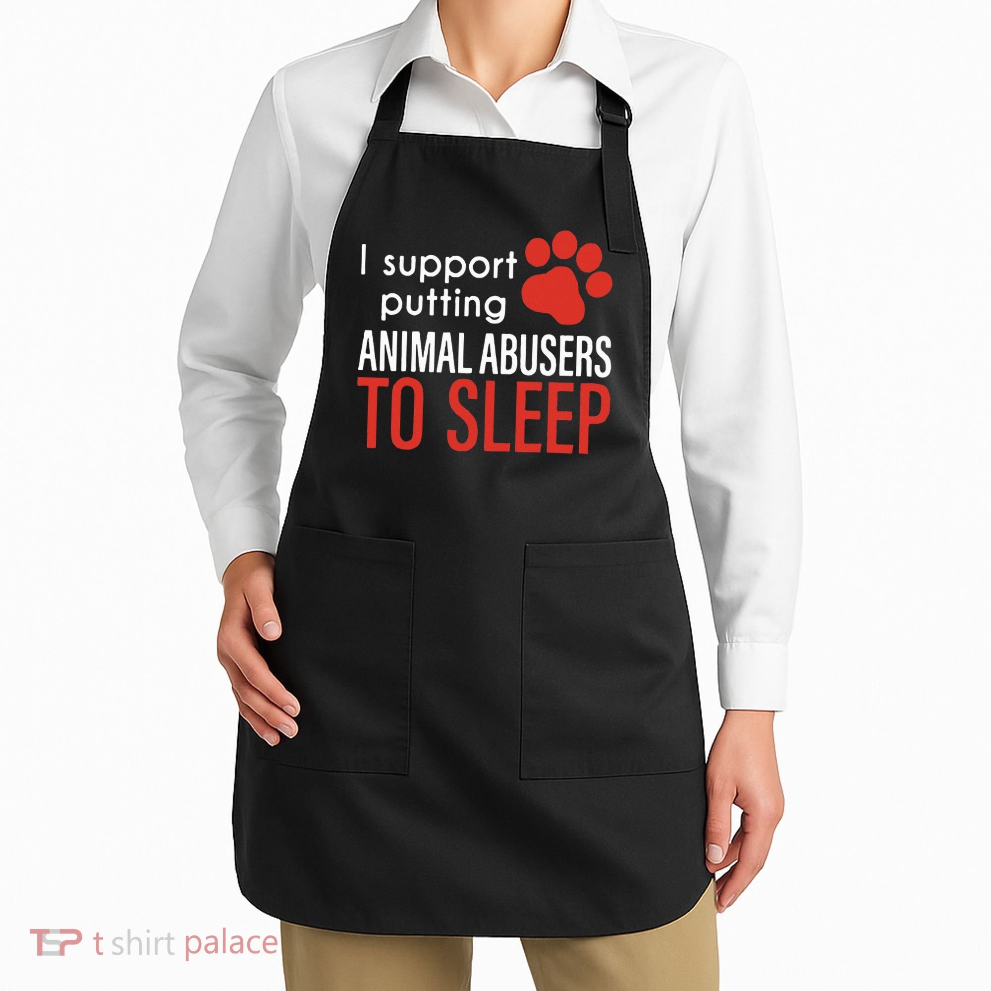 I Support Putting Animal Abusers To Sleep Apron