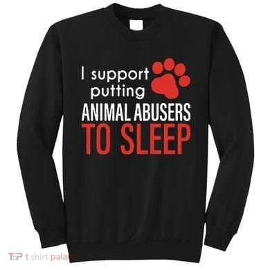 I Support Putting Animal Abusers To Sleep Sweatshirt