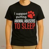 I Support Putting Animal Abusers To Sleep T-Shirt thumb 3