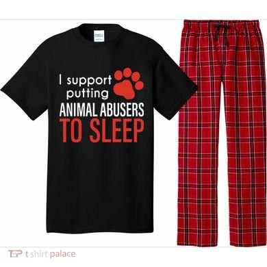 I Support Putting Animal Abusers To Sleep Pajama Set