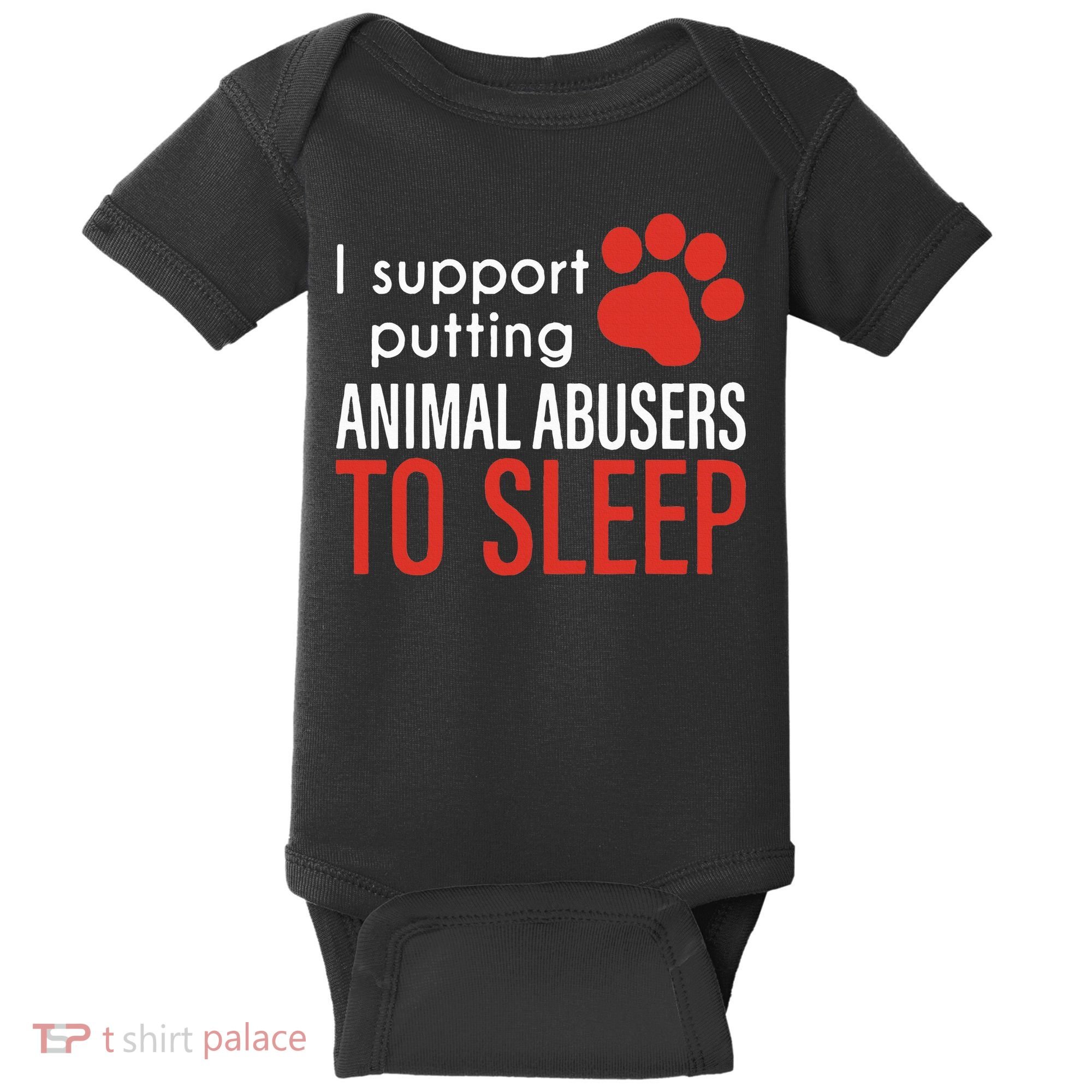 I Support Putting Animal Abusers To Sleep Baby Bodysuit