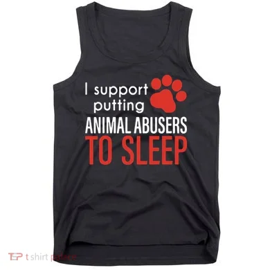 I Support Putting Animal Abusers To Sleep Tank Top