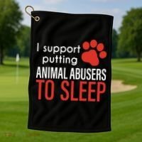 I Support Putting Animal Abusers To Sleep Golf Towel thumb 1