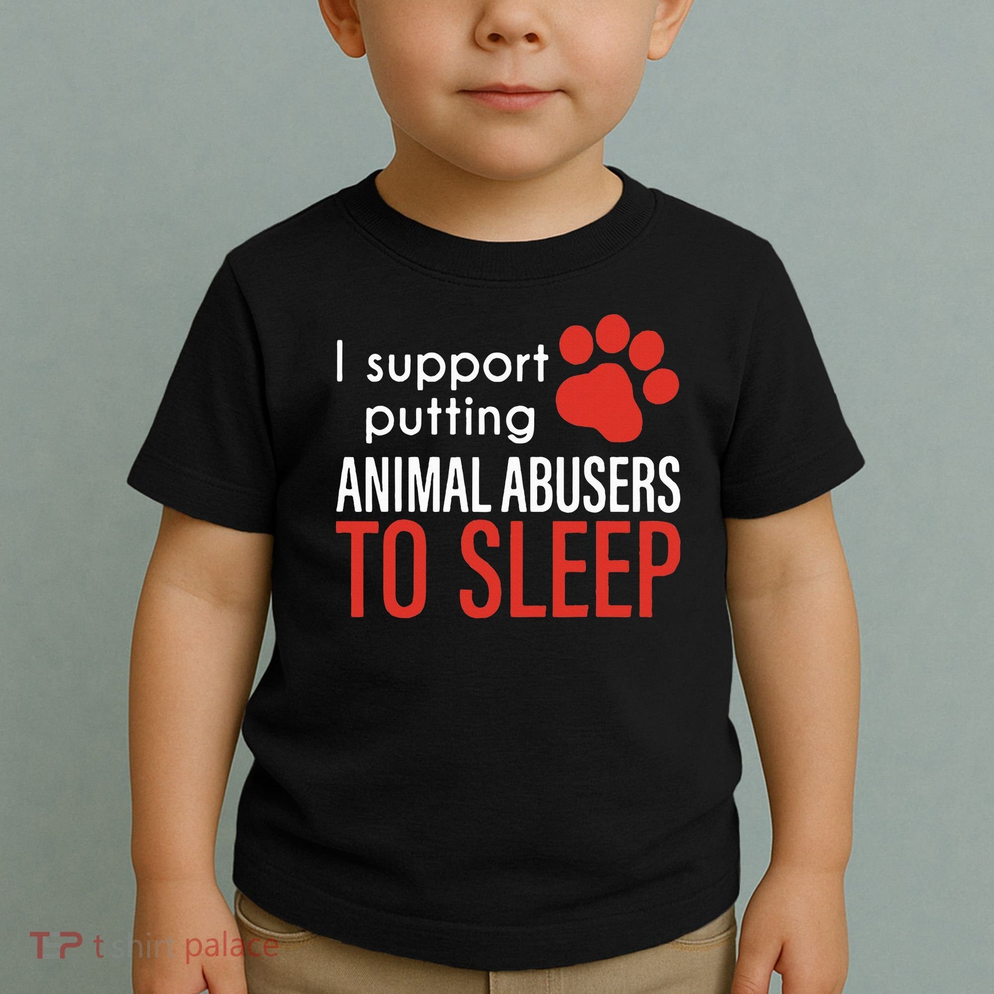 I Support Putting Animal Abusers To Sleep Toddler T-Shirt