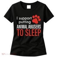 I Support Putting Animal Abusers To Sleep Women's T-Shirt thumb 0
