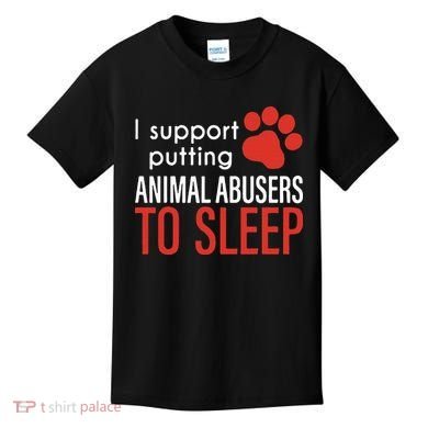 I Support Putting Animal Abusers To Sleep Kids T-Shirt
