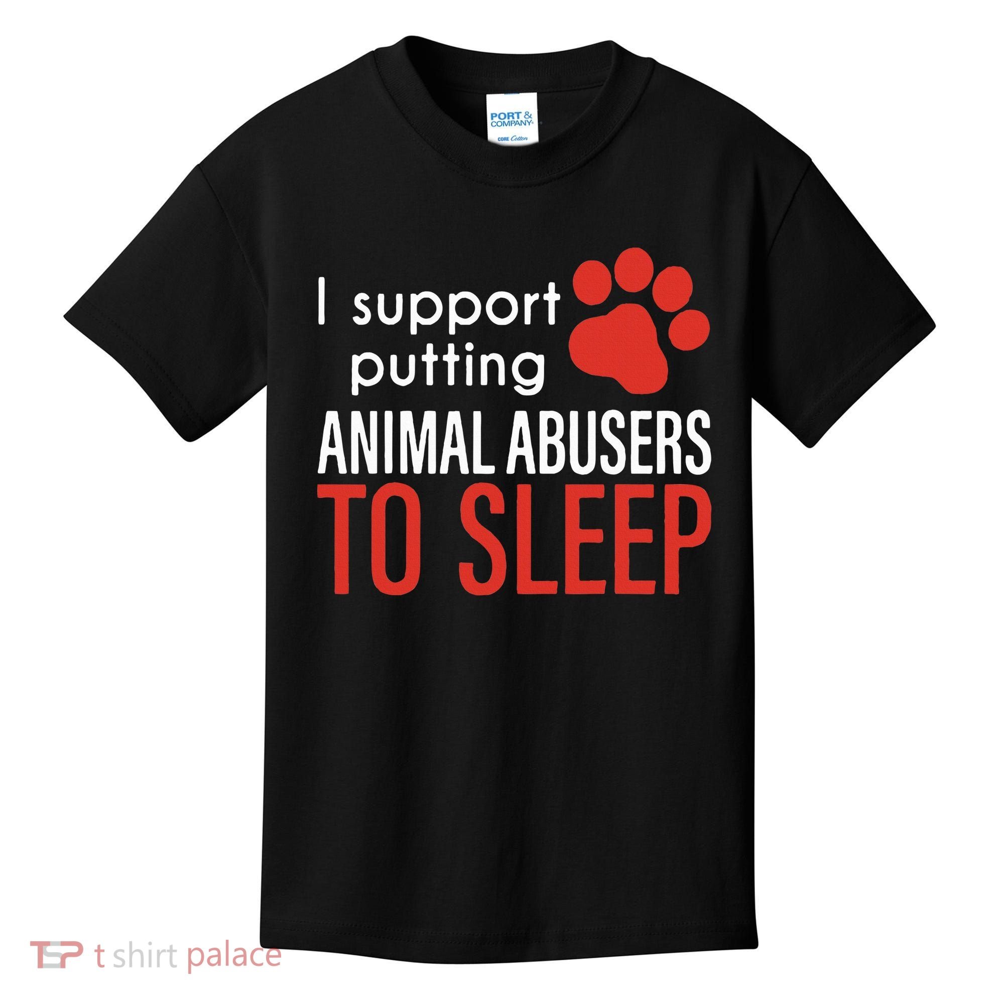 I Support Putting Animal Abusers To Sleep Kids T-Shirt