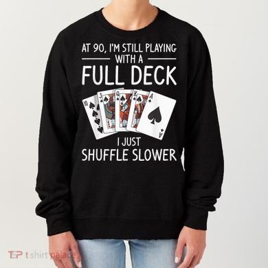 I'M Still Playing With A Full Deck 90th Birthday Women's Sweatshirt