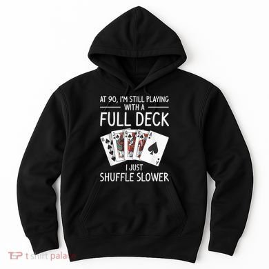 I'M Still Playing With A Full Deck 90th Birthday Hoodie