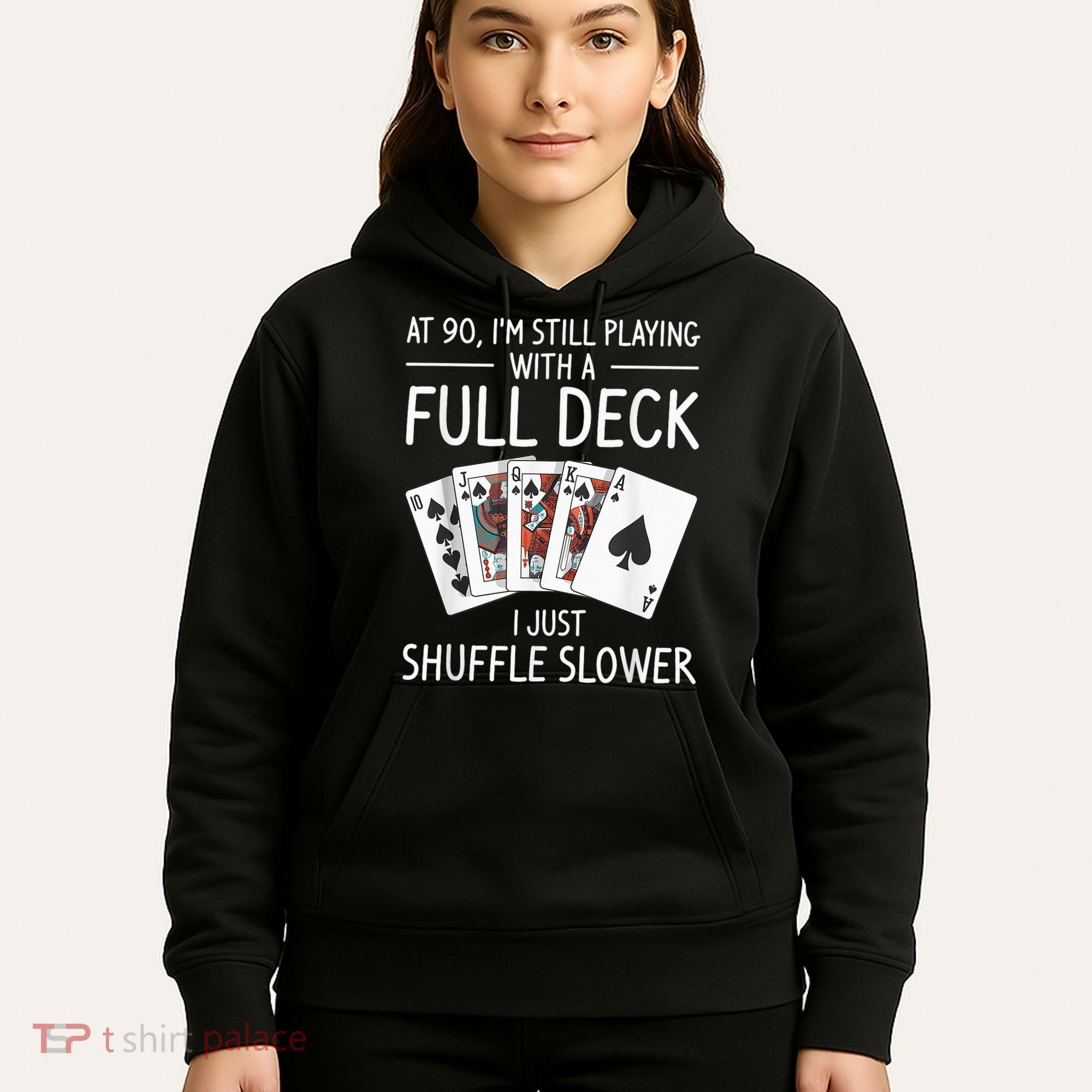 I'M Still Playing With A Full Deck 90th Birthday Hoodie