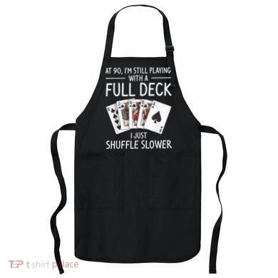 I'M Still Playing With A Full Deck 90th Birthday Apron