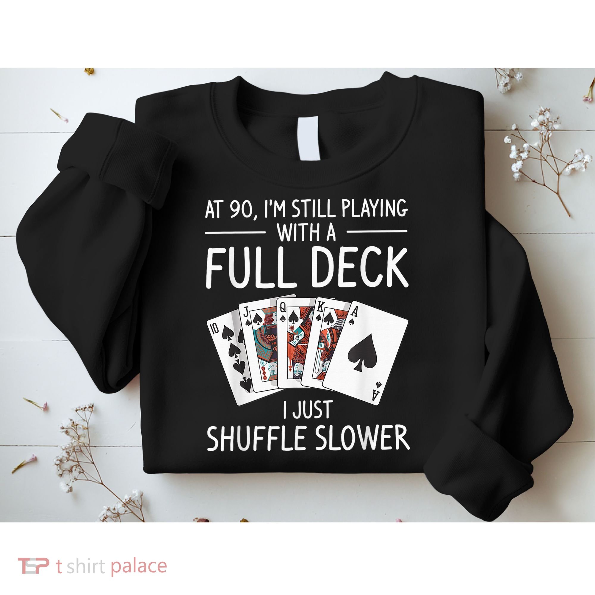I'M Still Playing With A Full Deck 90th Birthday Sweatshirt