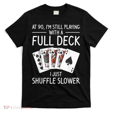 I'M Still Playing With A Full Deck 90th Birthday T-Shirt