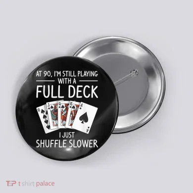 I'M Still Playing With A Full Deck 90th Birthday Button