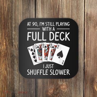 I'M Still Playing With A Full Deck 90th Birthday Coaster