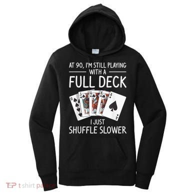 I'M Still Playing With A Full Deck 90th Birthday Women's Hoodie