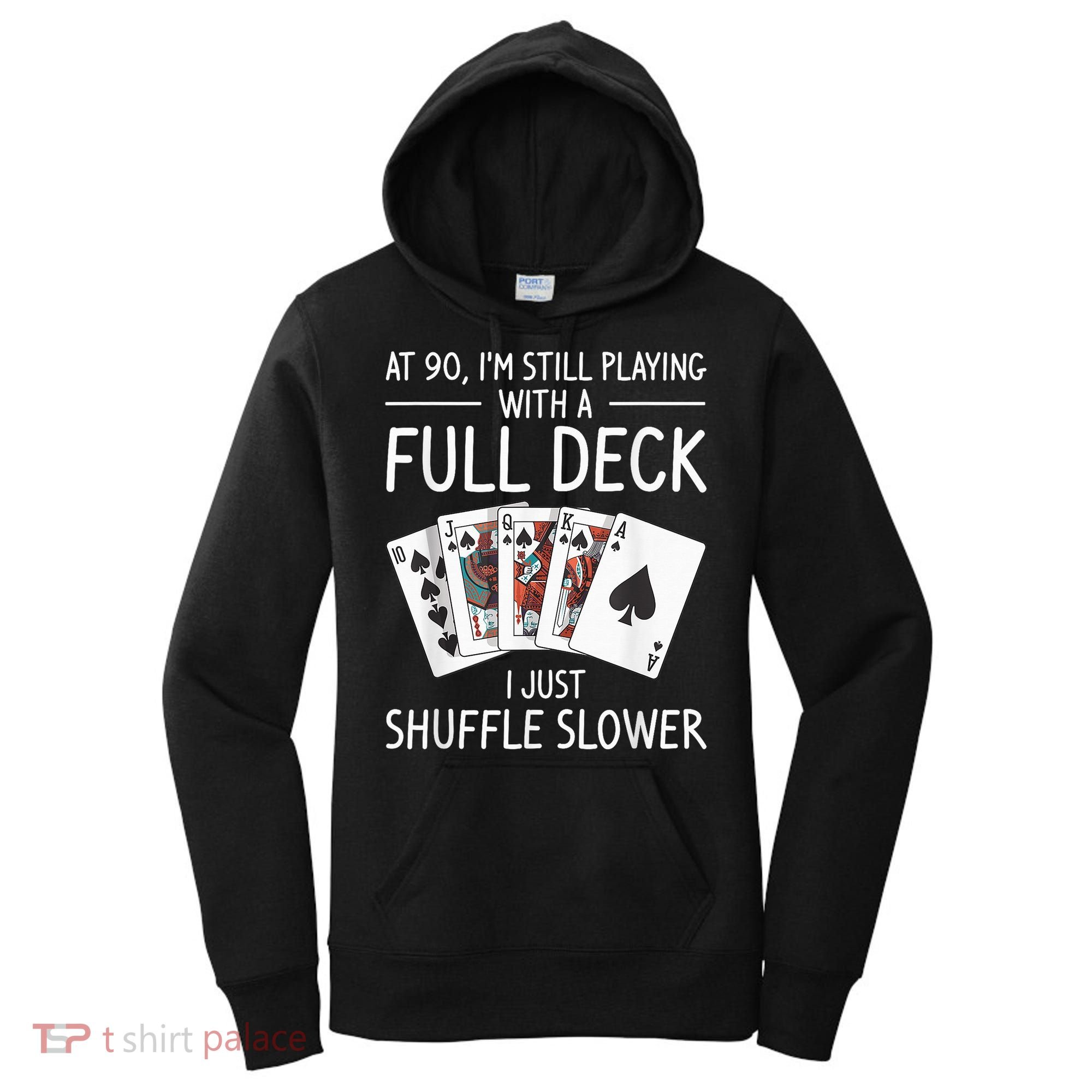 I'M Still Playing With A Full Deck 90th Birthday Women's Hoodie