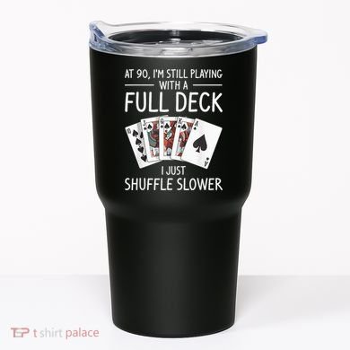 I'M Still Playing With A Full Deck 90th Birthday Tumbler