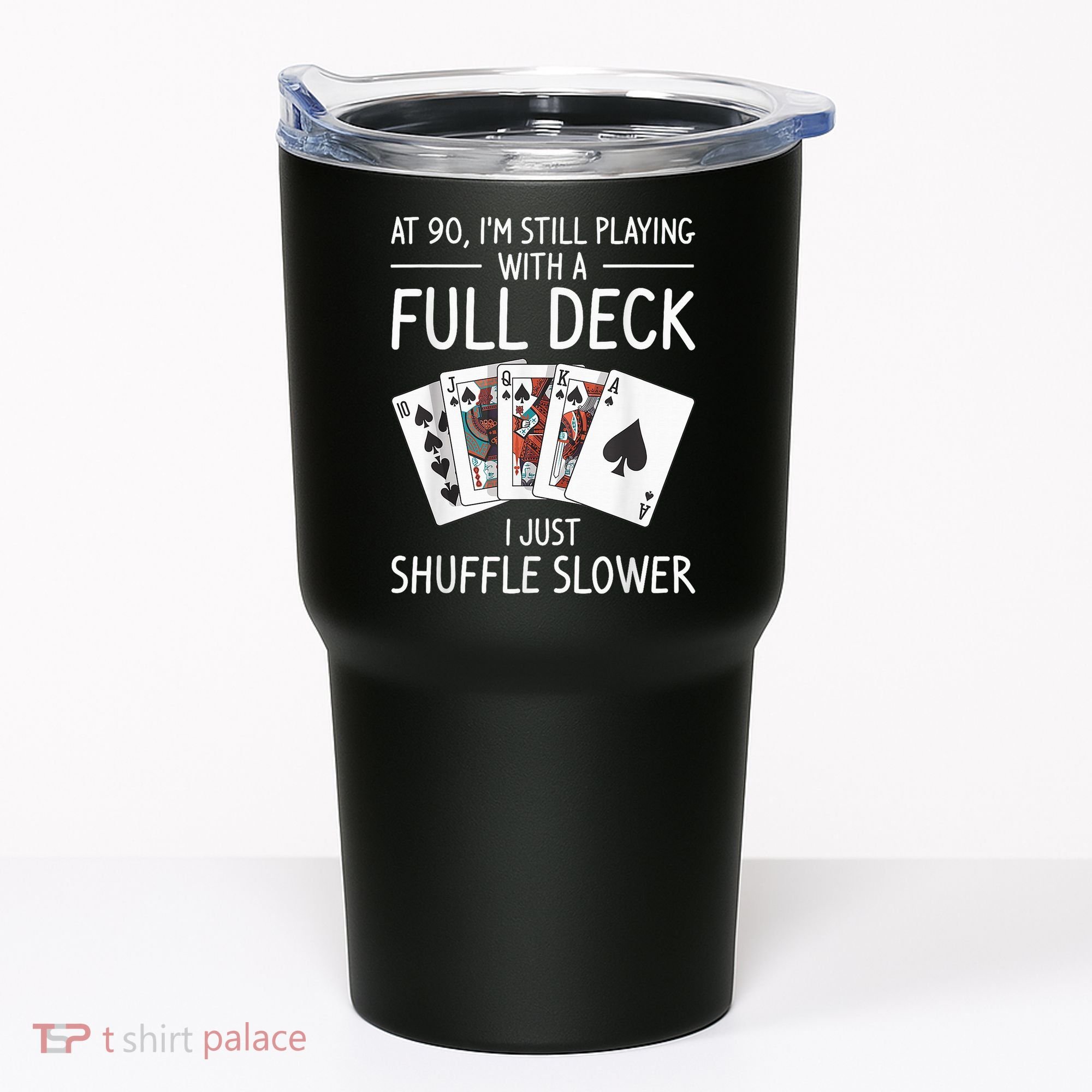 I'M Still Playing With A Full Deck 90th Birthday Tumbler