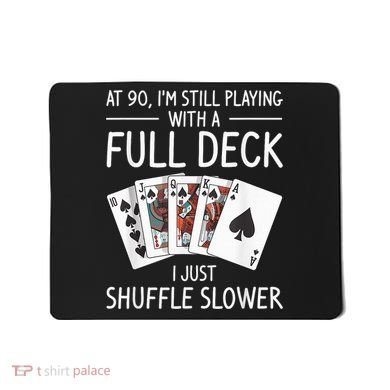 I'M Still Playing With A Full Deck 90th Birthday Mousepad