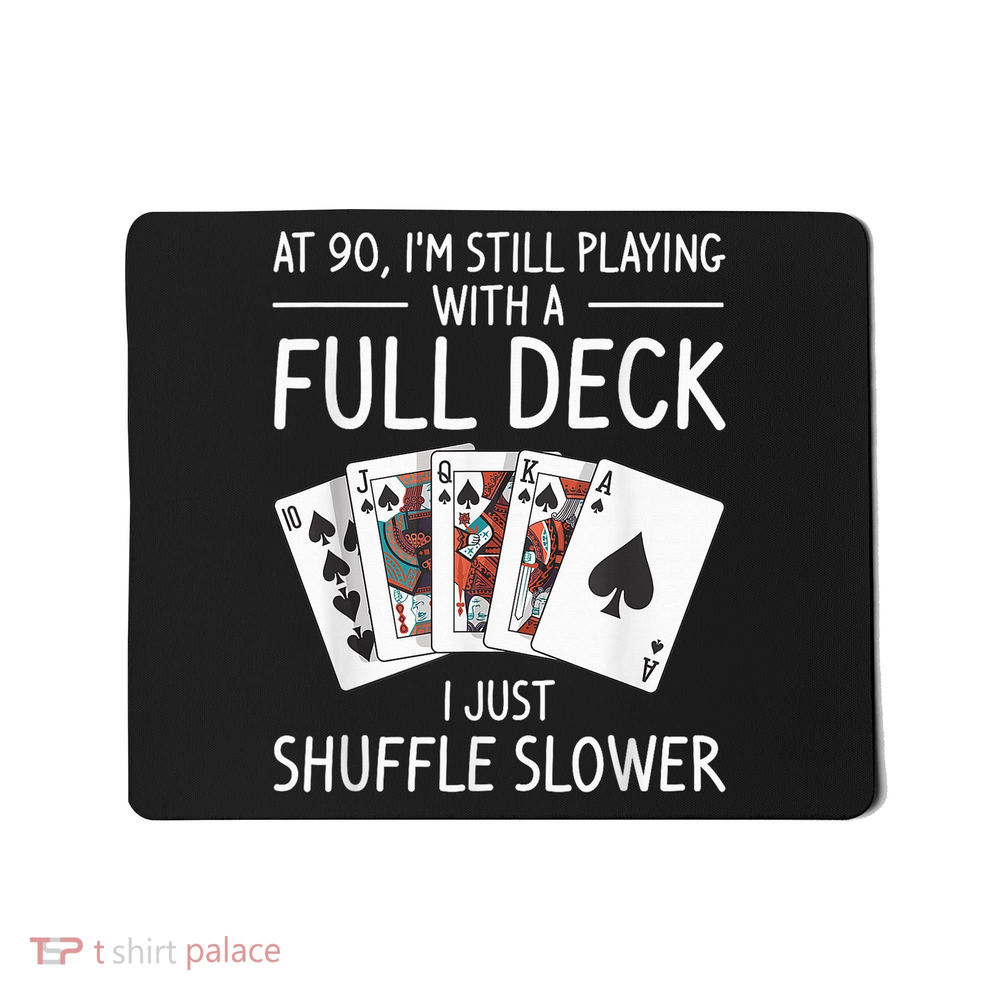 I'M Still Playing With A Full Deck 90th Birthday Mousepad