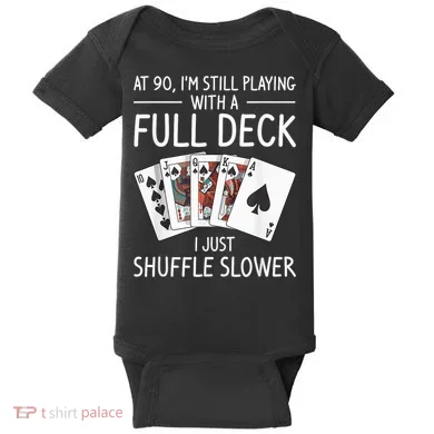I'M Still Playing With A Full Deck 90th Birthday Baby Bodysuit