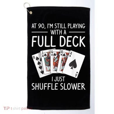 I'M Still Playing With A Full Deck 90th Birthday Golf Towel