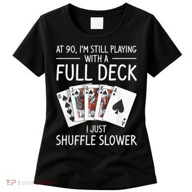 I'M Still Playing With A Full Deck 90th Birthday Women's T-Shirt