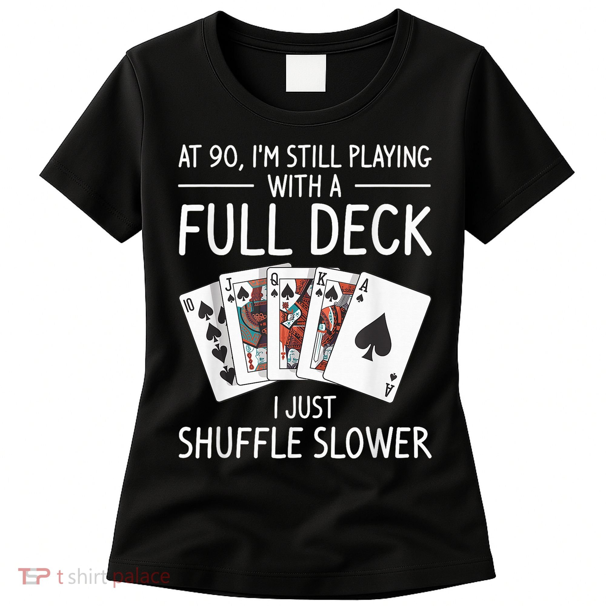 I'M Still Playing With A Full Deck 90th Birthday Women's T-Shirt