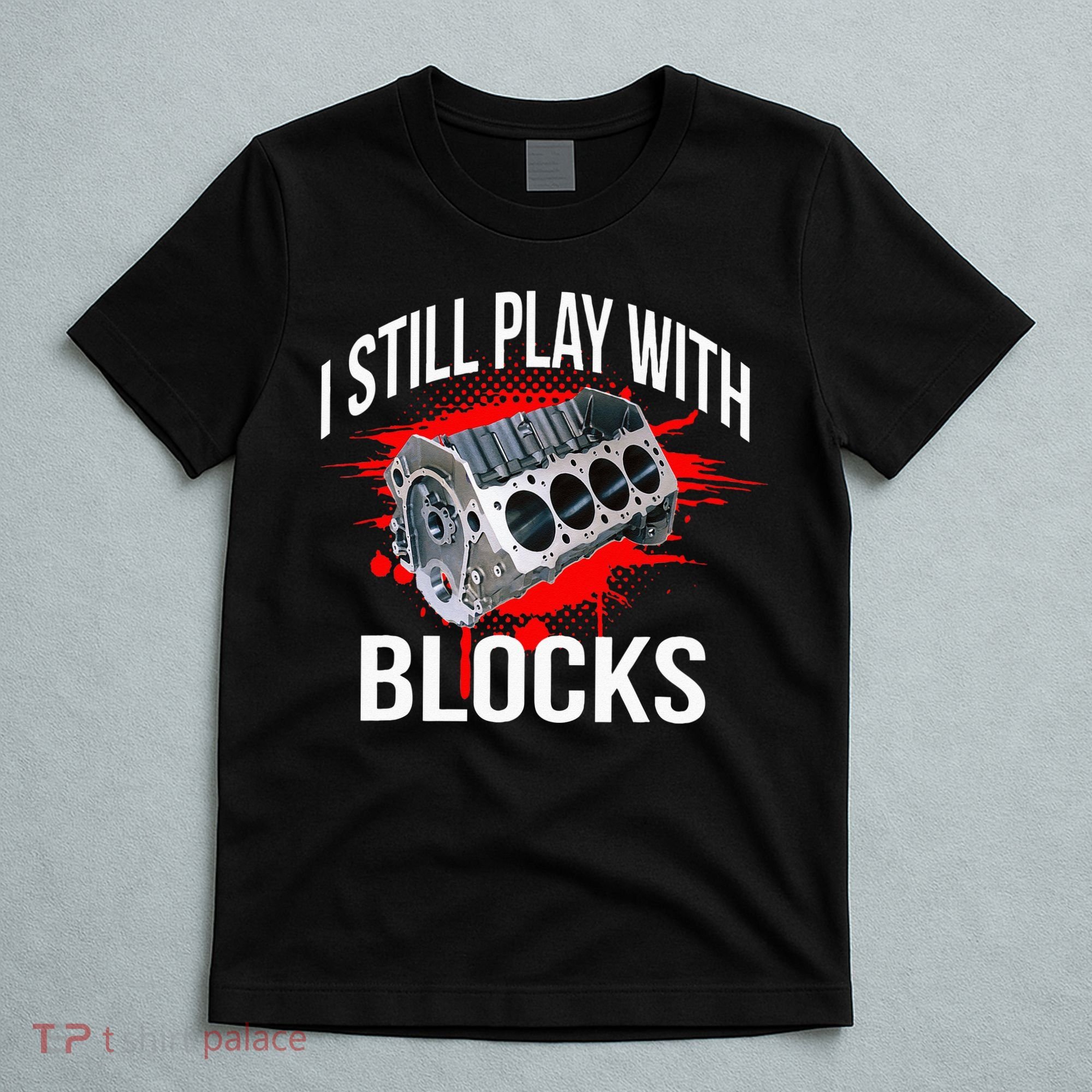 I Still Play With Blocks Funny Mechanic T-Shirt