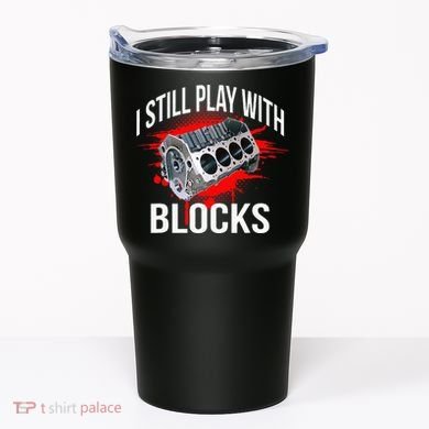 I Still Play With Blocks Funny Mechanic Tumbler