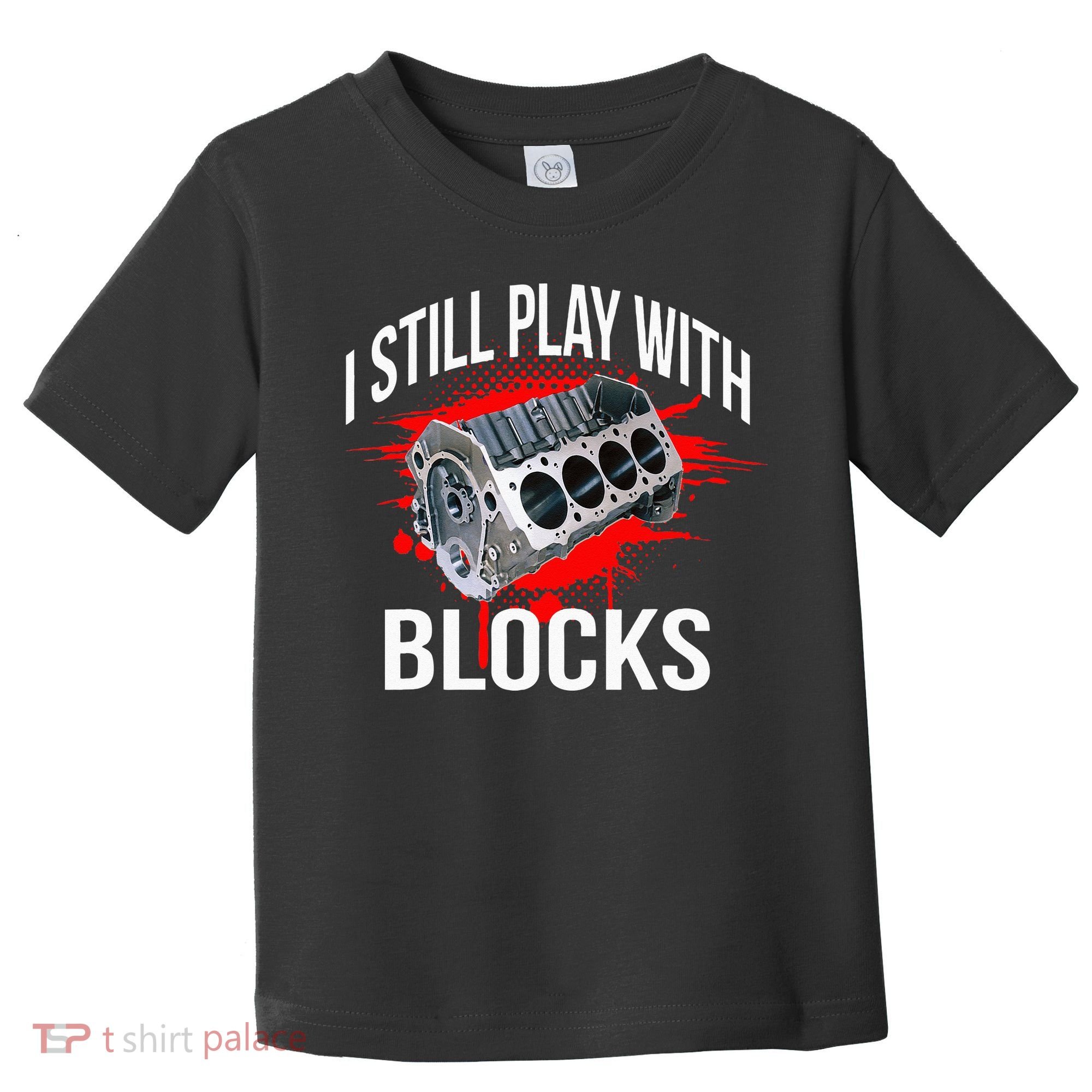 I Still Play With Blocks Funny Mechanic Toddler T-Shirt