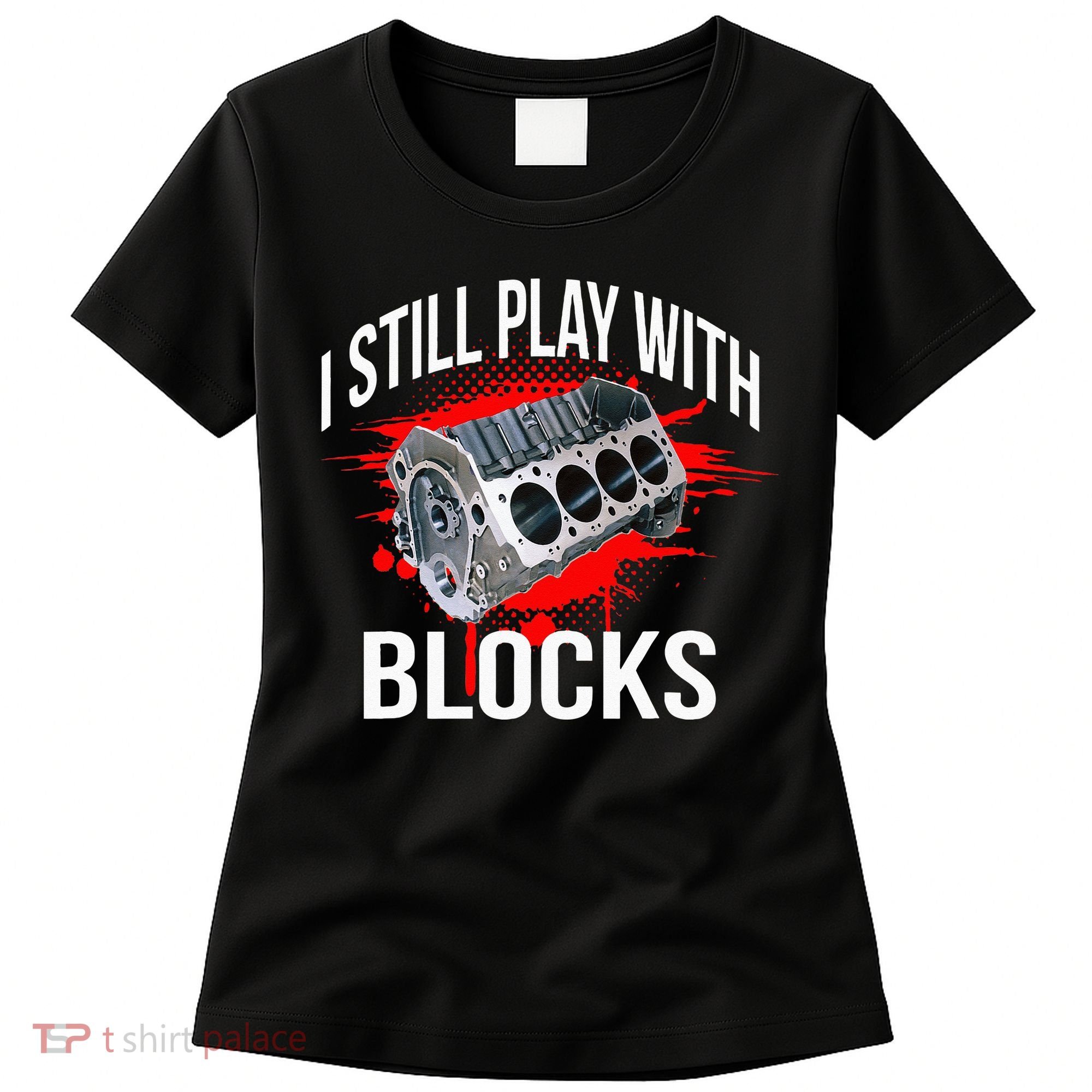I Still Play With Blocks Funny Mechanic Women's T-Shirt