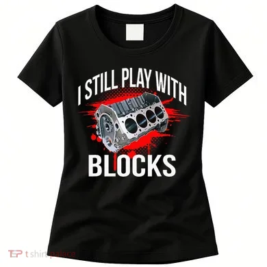I Still Play With Blocks Funny Mechanic Women's T-Shirt