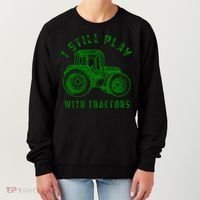 I Still Play With Tractors Gift Cute Bulldozer Farm Gift Women's Sweatshirt thumb 0