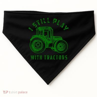 I Still Play With Tractors Gift Cute Bulldozer Farm Gift USA-Made Doggie Bandana