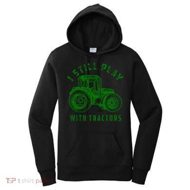 I Still Play With Tractors Gift Cute Bulldozer Farm Gift Women's Hoodie