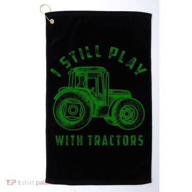 I Still Play With Tractors Gift Cute Bulldozer Farm Gift Golf Towel