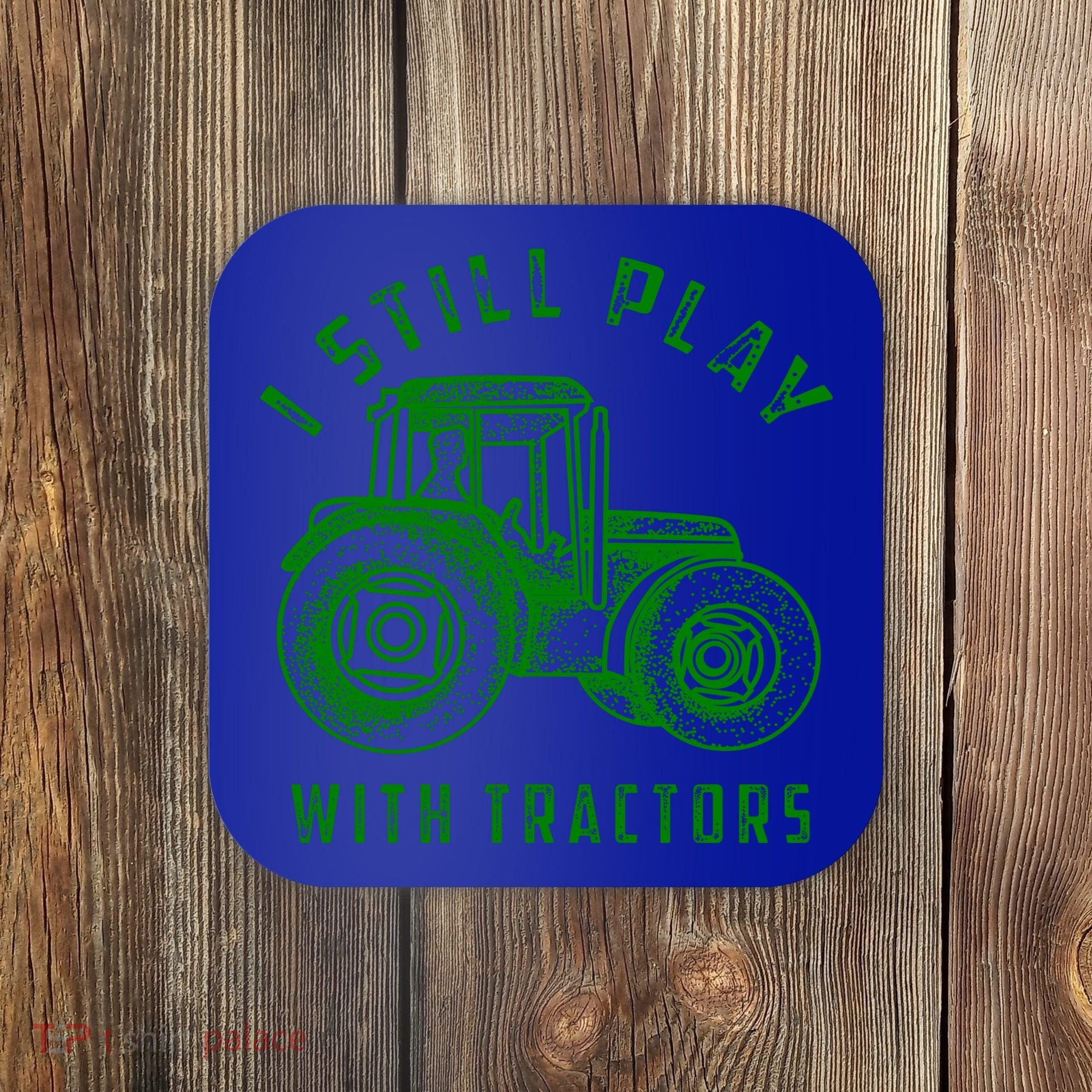 I Still Play With Tractors Gift Cute Bulldozer Farm Gift Coaster