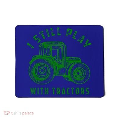 I Still Play With Tractors Gift Cute Bulldozer Farm Gift Mousepad
