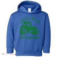 I Still Play With Tractors Gift Cute Bulldozer Farm Gift Toddler Hoodie thumb 0